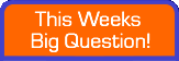 This Week's Big Question